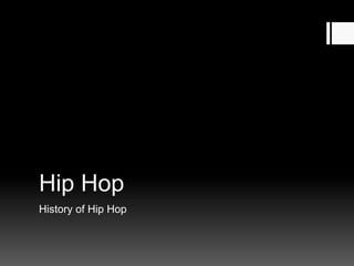 Hip Hop
History of Hip Hop
 