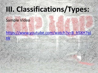 III. Classifications/Types:
Sample Video
https://www.youtube.com/watch?v=B_hSXH7oJ
nk
 