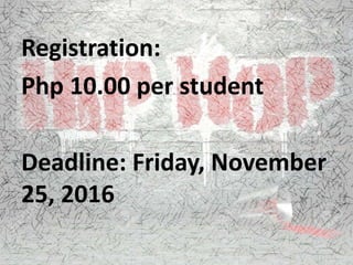 Registration:
Php 10.00 per student
Deadline: Friday, November
25, 2016
 