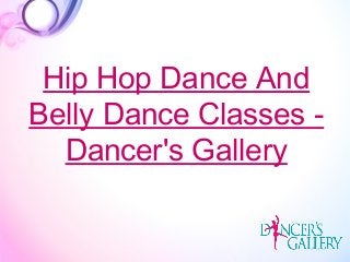 Hip Hop Dance And
Belly Dance Classes -
Dancer's Gallery
 