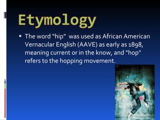 <ul><li>The word “hip”  was used as African American Vernacular English (AAVE) as early as 1898, meaning current or in the...