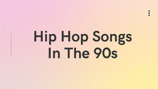 Hip Hop Songs
In The 90s
 