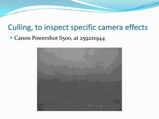 Culling, to inspect specific camera effectsCanon Powershot S500, at 2592x1944