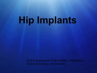 Hip Implants

Dr.S.M.Muhammad Thahir MBBS., DNB(Ortho).,
M.N.A.M.S(Ortho)., M.Ch(Ortho).,

 