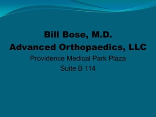 Bill Bose, M.D. Advanced Orthopaedics, LLC Providence Medical Park Plaza Suite B 114 