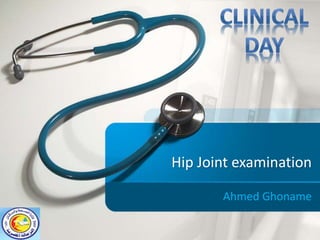 Hip Joint examination
Ahmed Ghoname
 