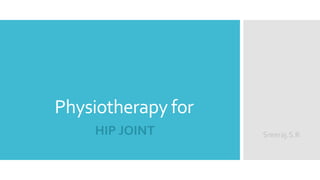 Physiotherapy for
HIP JOINT Sreeraj.S.R
 