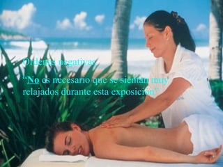 Ordenes negativas
“No es necesario que se sientan muy
relajados durante esta exposición”
 