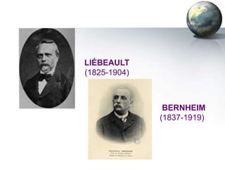 LIÉBEAULT
(1825-1904)



               BERNHEIM
              (1837-1919)
 