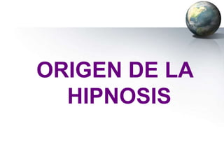 ORIGEN DE LA
  HIPNOSIS
 