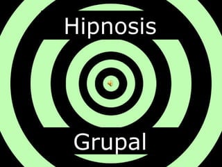 Hipnosis
Grupal
 
