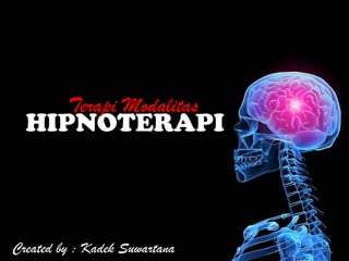 HIPNOTERAPI
Created by : Kadek Suwartana
Terapi Modalitas
 
