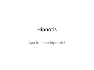 Hipnotis
Apa itu ilmu hipnotis?

 