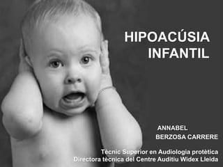 HIPOACÚSIA
INFANTIL

ANNABEL
BERZOSA CARRERE
Tècnic Superior en Audiologia protètica
Directora tècnica del Centre Auditiu Widex Lleida

 