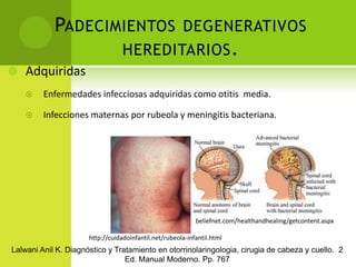 Padecimientos degenerativos hereditarios.Adquiridas