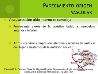 Infecciones maternas por rubeola y meningitis bacteriana.beliefnet.com/healthandhealing/getcontent.aspxhttp://cuidadoinfantil.net/rubeola-infantil.htmlLalwani Anil K. Diagnóstico y Tratamiento en otorrinolaringologia, cirugia de cabeza y cuello.  2 Ed. Manual Moderno. Pp. 767