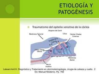 VALORACIÓN DE LA AUDICIÓN Audiometría de tonos purosUmbral de recepción de lenguaje entre 5 y 10 dBRespuesta del tallo encefálico evocada por audiometríaAudiometría de impedanciaPrueba de StingerEmisiones otoacústicasLalwani Anil K. Diagnóstico y Tratamiento en otorrinolaringologia, cirugia de cabeza y cuello.  2 Ed. Manual Moderno. Pp. 759