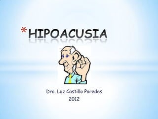 *


    Dra. Luz Castillo Paredes
              2012
 