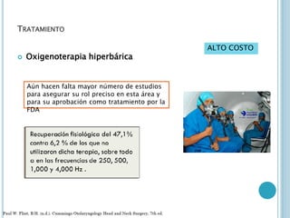 TRATAMIENTO
 Oxigenoterapia hiperbárica
Aún hacen falta mayor número de estudios
para asegurar su rol preciso en esta área y
para su aprobación como tratamiento por la
FDA
ALTO COSTO
 
