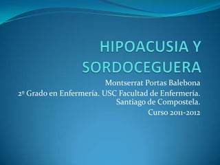 Montserrat Portas Balebona
2º Grado en Enfermería. USC Facultad de Enfermería.
                           Santiago de Compostela.
                                     Curso 2011-2012
 