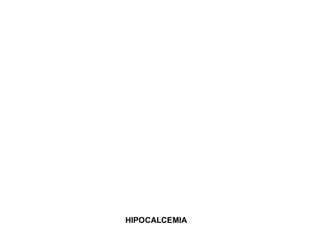 HIPOCALCEMIA
 