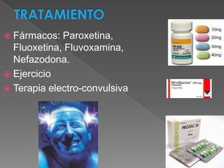  Fármacos:  Paroxetina,
  Fluoxetina, Fluvoxamina,
  Nefazodona.
 Ejercicio
 Terapia electro-convulsiva
 