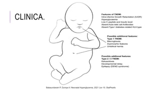 CLINICA.
Balasundaram P, Dumpa V. Neonatal Hyperglycemia. 2021 Jun 10. StatPearls
 