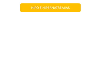 HIPO E HIPERNATREMIAS
 