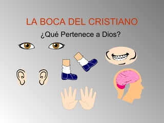 LA BOCA DEL CRISTIANO
¿Qué Pertenece a Dios?
 