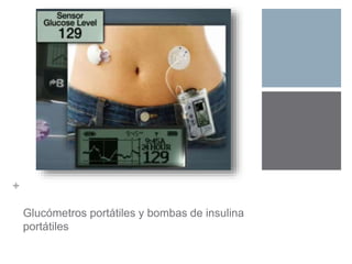 + 
Glucómetros portátiles y bombas de insulina 
portátiles 
 