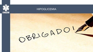 HIPOGLICEMIA
 