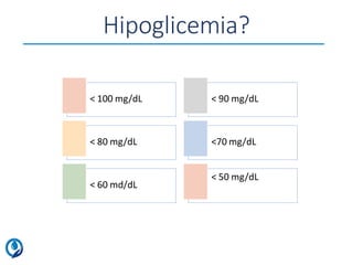 Hipoglicemia?
< 100 mg/dL < 90 mg/dL
< 80 mg/dL <70 mg/dL
< 60 md/dL
< 50 mg/dL
 