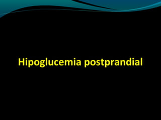 Hipoglucemia postprandial
 