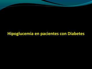 Hipoglucemia en pacientes con Diabetes
 