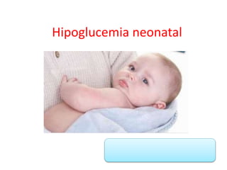 Hipoglucemia neonatal
 