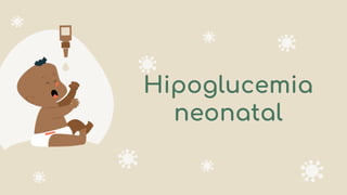 Hipoglucemia
neonatal
 
