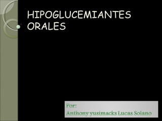 HIPOGLUCEMIANTES ORALES 