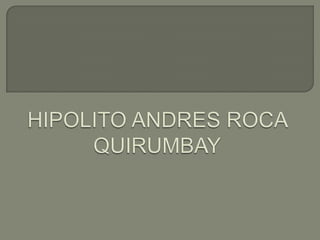 HIPOLITO ANDRES ROCA QUIRUMBAY