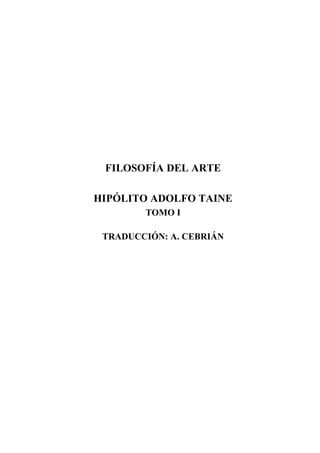 FILOSOFÍA DEL ARTE
HIPÓLITO ADOLFO TAINE
TOMO I
TRADUCCIÓN: A. CEBRIÁN
 
