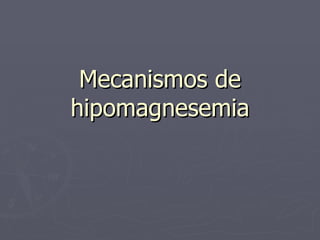 Mecanismos de hipomagnesemia 