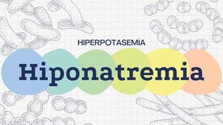 Hiponatremia
HIPERPOTASEMÍA
 