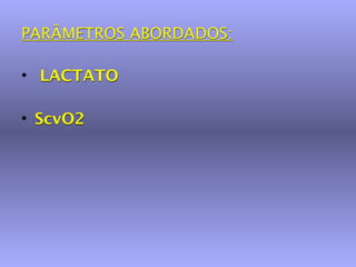 PARÂMETROS ABORDADOS:

• LACTATO

• ScvO2
 