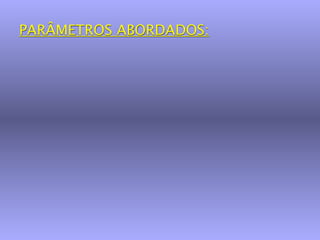 PARÂMETROS ABORDADOS:
 