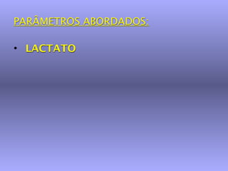 PARÂMETROS ABORDADOS:

• LACTATO
 
