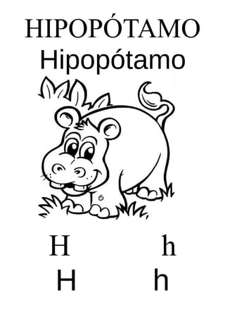 HIPOPÓTAMO
Hipopótamo

H
H

h
h

 