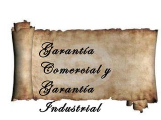 Garantía Comercial y Garantía Industrial 