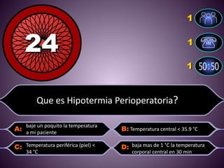 Que es Hipotermia Perioperatoria??
baje un poquito la temperatura
a mi paciente
baja mas de 1 °C la temperatura
corporal central en 30 min
Temperatura periférica (piel) <
34 °C
Temperatura central < 35.9 °C
 