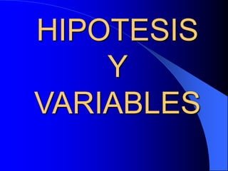 HIPOTESIS
Y
VARIABLES
 