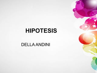 HIPOTESIS
DELLA ANDINI
 