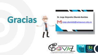 Dr. Jorge Alejandro Obando Bastidas
Jorge.obandob@campusucc.edu.co
 